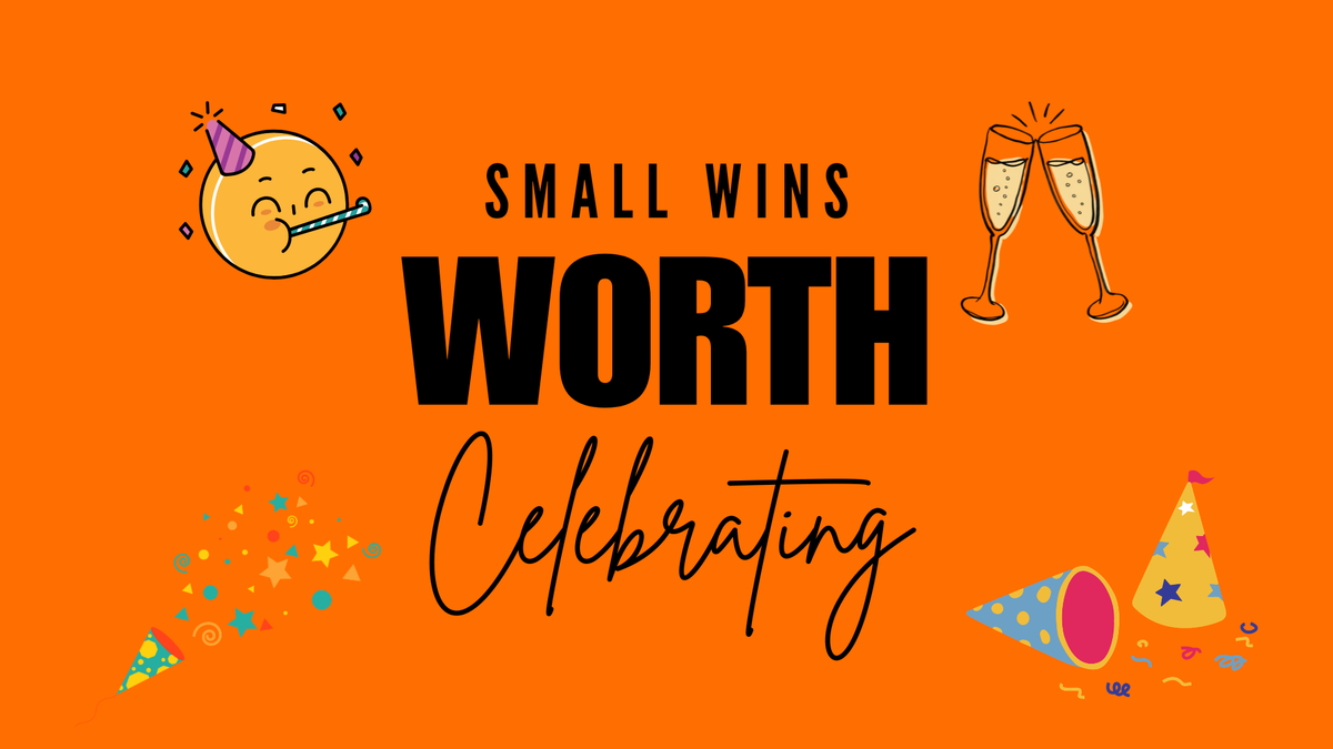 Celebrate the little wins